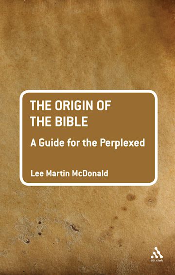 The Origin Of The Bible: A Guide For The Perplexed: : Guides For The  Perplexed Lee Martin Mcdonald T&T Clark