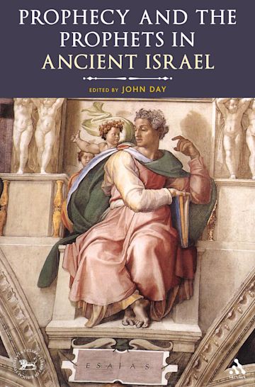 Prophecy and the Prophets in Ancient Israel: Proceedings of the Oxford Old  Testament Seminar: The Library of Hebrew Bible/Old Testament Studies John  Day T&T Clark