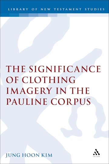 The Significance of Clothing Imagery in the Pauline Corpus cover