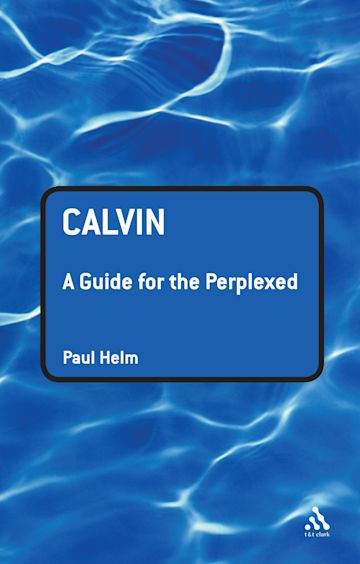 Calvin: A Guide for the Perplexed cover