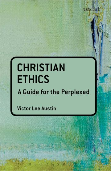 Christian Ethics: A Guide for the Perplexed cover