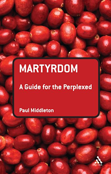 Martyrdom: A Guide for the Perplexed cover