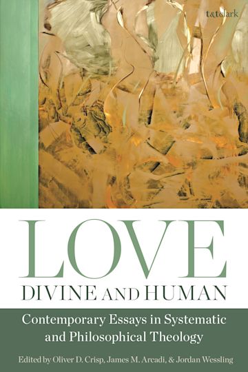 Love, Divine and Human: Contemporary Essays in Systematic and Philosophical Theology cover