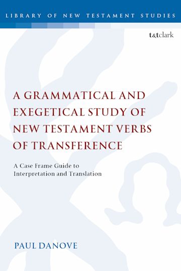 A Grammatical and Exegetical Study of New Testament Verbs of Transference cover