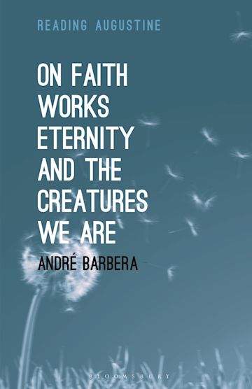 On Faith, Works, Eternity and the Creatures We Are cover