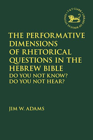 The Performative Dimensions of Rhetorical Questions in the Hebrew Bible cover