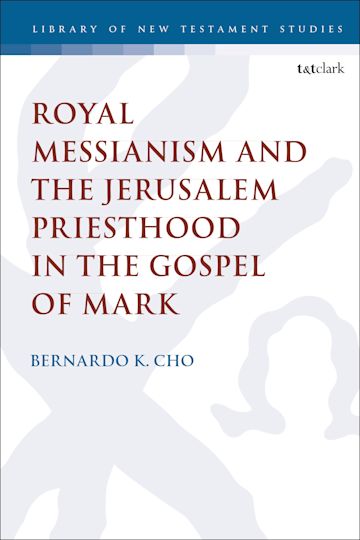 Royal Messianism and the Jerusalem Priesthood in the Gospel of Mark cover