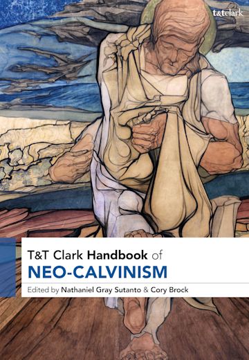 T&T Clark Handbook of Neo-Calvinism cover