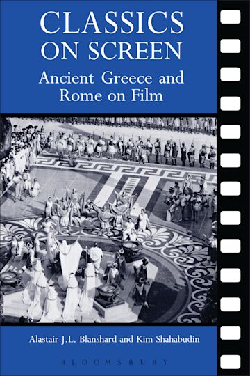 Classics on Screen: Ancient Greece and Rome on Film: Alastair Blanshard:  Bristol Classical Press