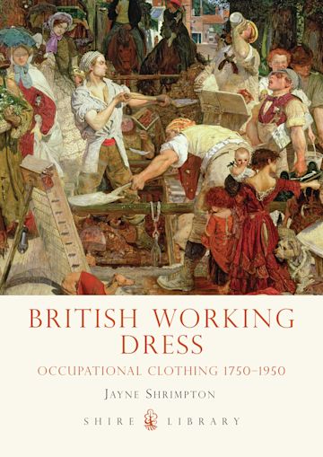 British Working Dress: Occupational Clothing 1750-1950: Shire