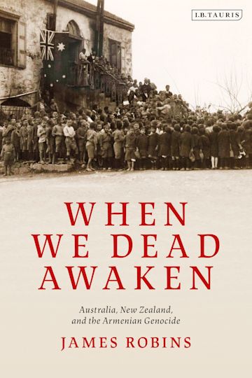 When We Dead Awaken: Australia, New Zealand, and the Armenian Genocide cover