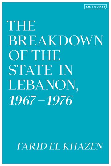 The Breakdown of the State in Lebanon, 1967–1976 cover