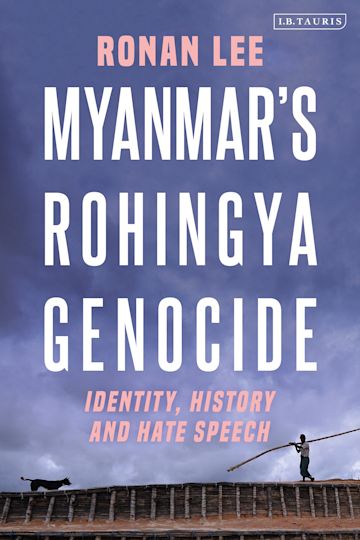 Myanmar S Rohingya Genocide Identity History And Hate Speech Ronan Lee I B Tauris