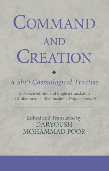 Command and Creation: A Shi‘i Cosmological Treatise cover