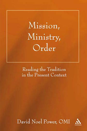 Mission, Ministry, Order Reading the Tradition in the Present Context