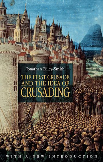 The First Crusade and the Idea of Crusading 2nd Edition cover