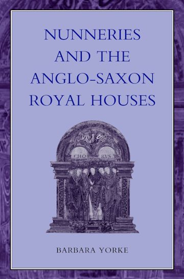 Nunneries and the Anglo-Saxon Royal Houses cover
