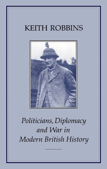 Politicians, Diplomacy and War in Modern British History cover