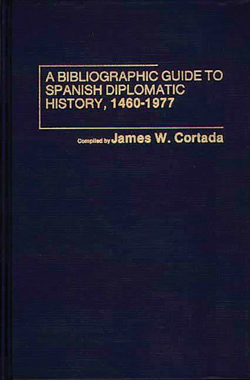 A Bibliographic Guide to Spanish Diplomatic History, 1460-1977 cover