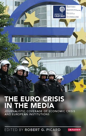 The Euro Crisis in the Media: Journalistic Coverage of Economic Crisis ...
