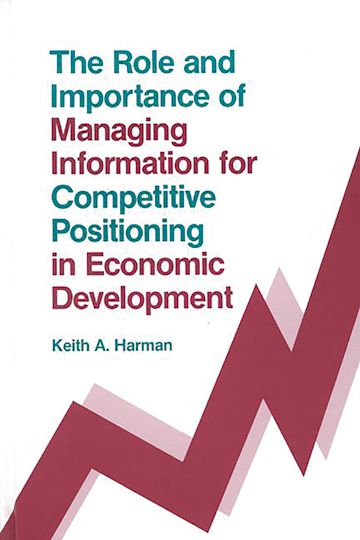 The Role and Importance of Managing Information for Competitive Positioning in Economic Development cover