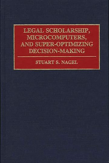 Legal Scholarship, Microcomputers, and Super-Optimizing Decision-Making cover
