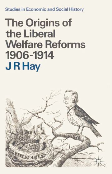 The Origins of the Liberal Welfare Reforms 1906–1914 cover