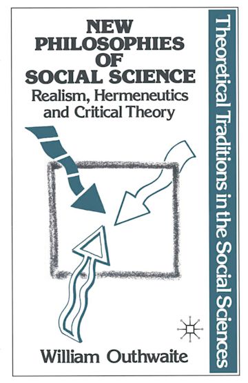 New Philosophies of Social Science: Realism, Hermeneutics and Critical Theory cover