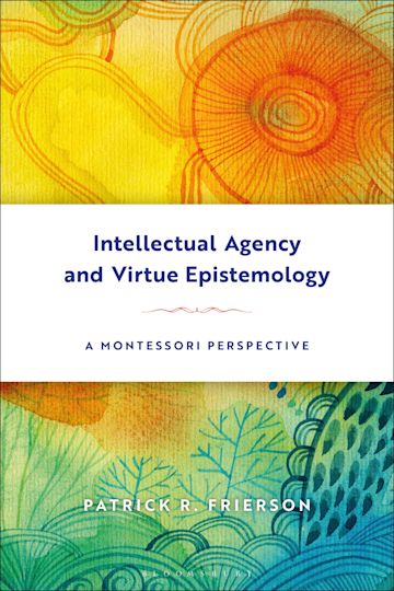 Intellectual Agency and Virtue Epistemology: A Montessori Perspective cover