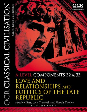 Ocr Classical Civilisation A Level Components 32 And 33 Love And Relationships And Politics Of The Late Republic Matthew Barr Bloomsbury Academic