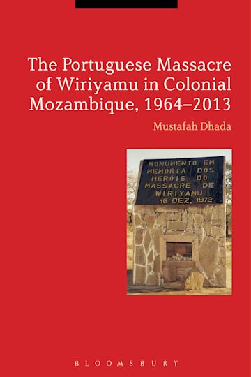 The Portuguese Massacre of Wiriyamu in Colonial Mozambique, 1964-2013 cover