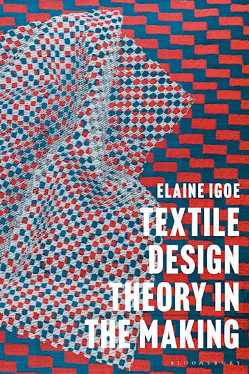 zoete smaak Wat is er mis spek Textile Design Theory in the Making: : Elaine Igoe: Bloomsbury Visual Arts