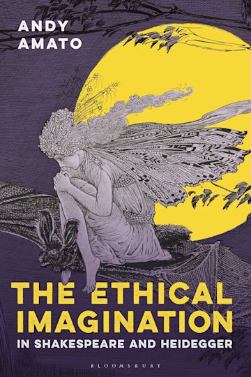 The Ethical Imagination in Shakespeare and Heidegger cover