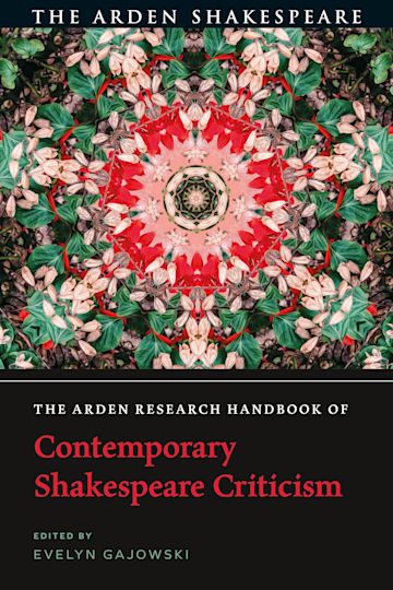 The Arden Research Handbook of Contemporary Shakespeare Criticism 