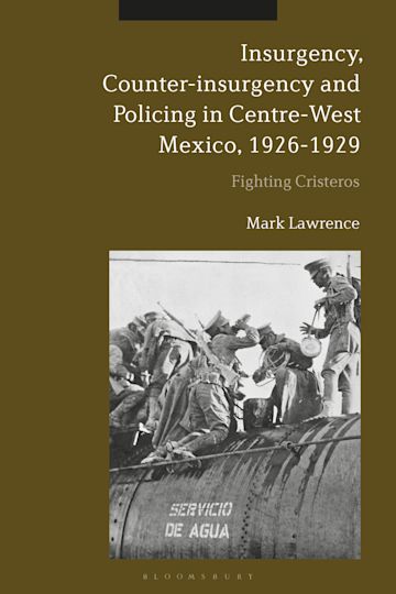 Insurgency, Counter-insurgency and Policing in Centre-West Mexico, 1926-1929 cover