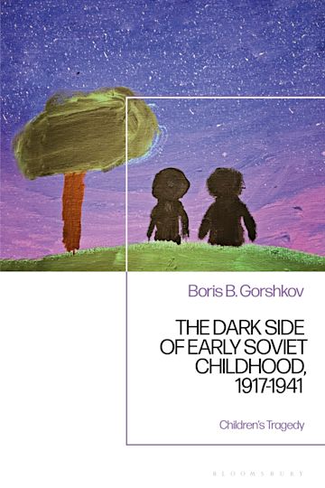 The Dark Side of Early Soviet Childhood, 1917-1941 cover