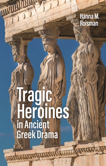 Tragic Heroines in Ancient Greek Drama cover