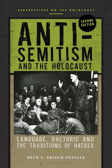 Anti-Semitism and the Holocaust: Language, Rhetoric and the Traditions of  Hatred: Perspectives on the Holocaust Beth A. Griech-Polelle Bloomsbury  Academic