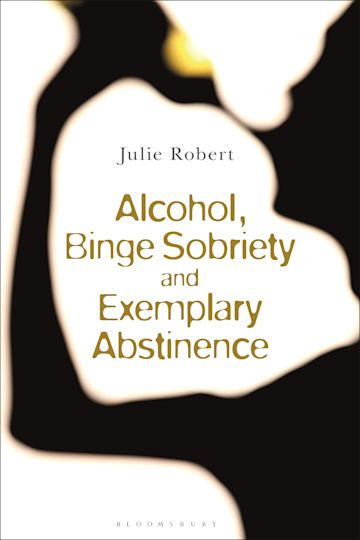 Alcohol, Binge Sobriety and Exemplary Abstinence cover