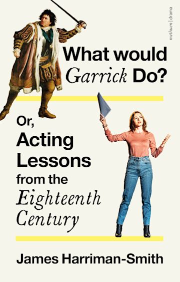 What Would Garrick Do? Or, Acting Lessons from the Eighteenth Century cover