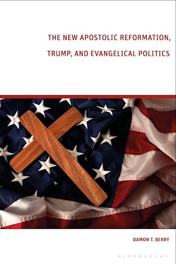 The New Apostolic Reformation, Trump, and Evangelical Politics cover