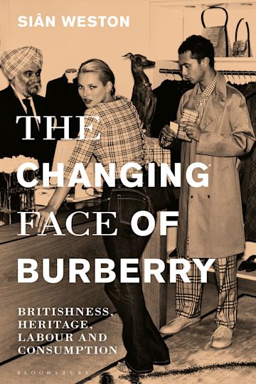 The Changing Face of Burberry: Britishness, Heritage, Labour and  Consumption: Siân Weston: Bloomsbury Visual Arts