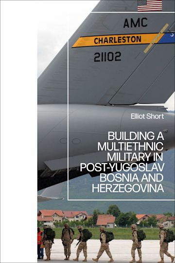 Building a Multiethnic Military in Post-Yugoslav Bosnia and Herzegovina cover