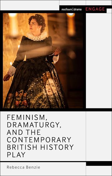 Feminism, Dramaturgy, and the Contemporary British History Play cover