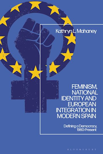 Feminism, National Identity and European Integration in Modern Spain cover