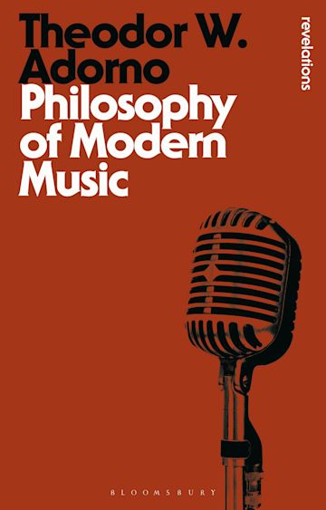 Philosophy Of Modern Music Bloomsbury Revelations Theodor W Adorno Bloomsbury Academic