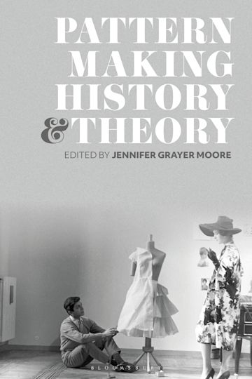 Patternmaking History and Theory: : Jennifer Grayer Moore