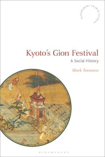 Kyoto's Gion Festival: A Social History: Bloomsbury Shinto Studies