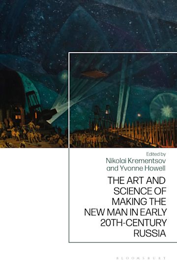 The Art and Science of Making the New Man in Early 20th-Century Russia cover