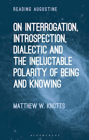 On Interrogation, Introspection, Dialectic and the Ineluctable Polarity of Being and Knowing cover